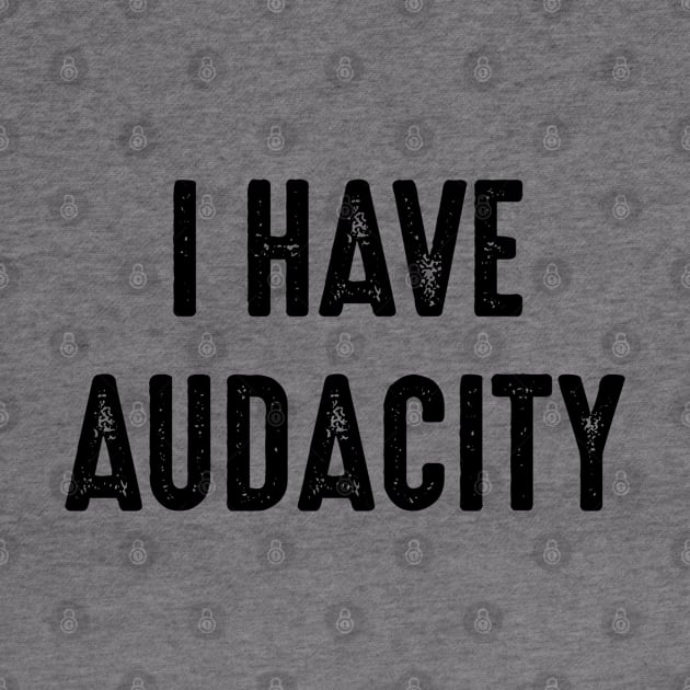 I Have Audacity by Emma Lorraine Aspen